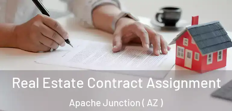  Real Estate Contract Assignment Apache Junction ( AZ )