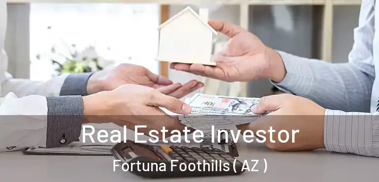  Real Estate Investor Fortuna Foothills ( AZ )