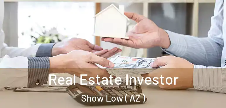  Real Estate Investor Show Low ( AZ )