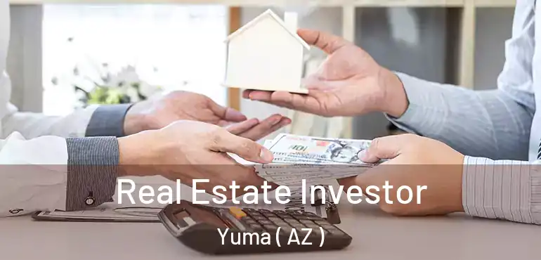  Real Estate Investor Yuma ( AZ )
