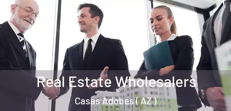  Real Estate Wholesalers Casas Adobes ( AZ )