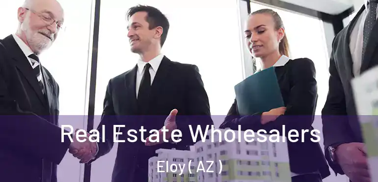  Real Estate Wholesalers Eloy ( AZ )