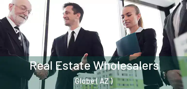  Real Estate Wholesalers Globe ( AZ )