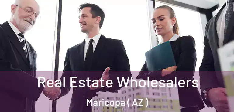  Real Estate Wholesalers Maricopa ( AZ )
