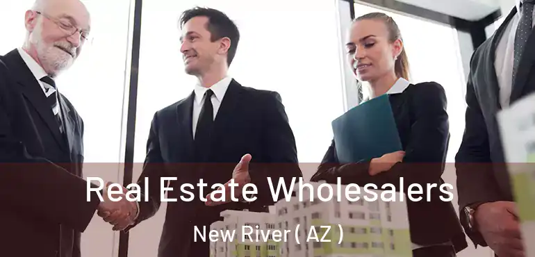  Real Estate Wholesalers New River ( AZ )