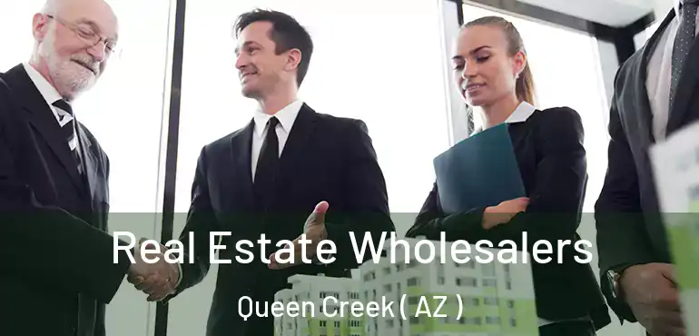  Real Estate Wholesalers Queen Creek ( AZ )