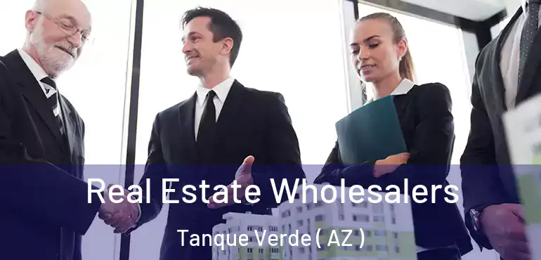  Real Estate Wholesalers Tanque Verde ( AZ )