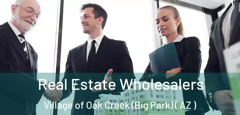  Real Estate Wholesalers Village of Oak Creek (Big Park) ( AZ )