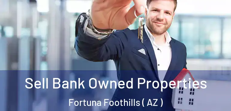  Sell Bank Owned Properties Fortuna Foothills ( AZ )