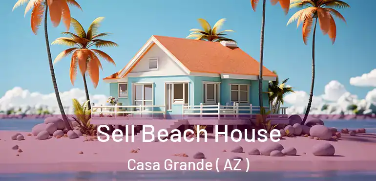  Sell Beach House Casa Grande ( AZ )