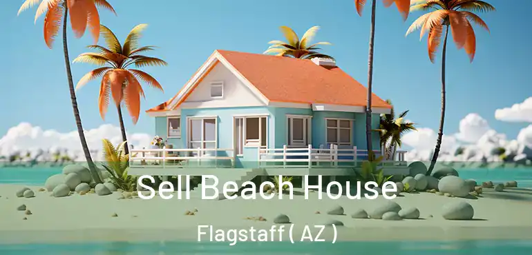  Sell Beach House Flagstaff ( AZ )