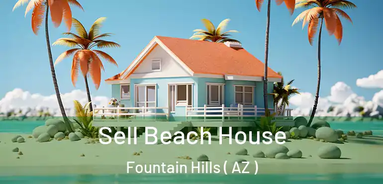 Sell Beach House Fountain Hills ( AZ )
