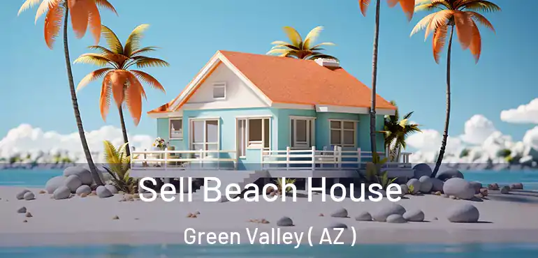  Sell Beach House Green Valley ( AZ )