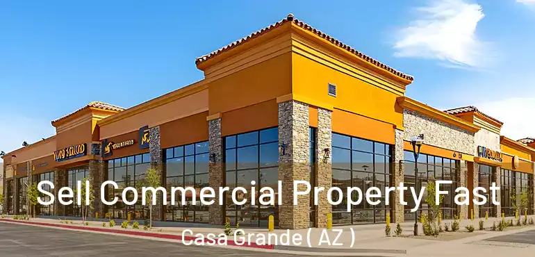  Sell Commercial Property Fast Casa Grande ( AZ )