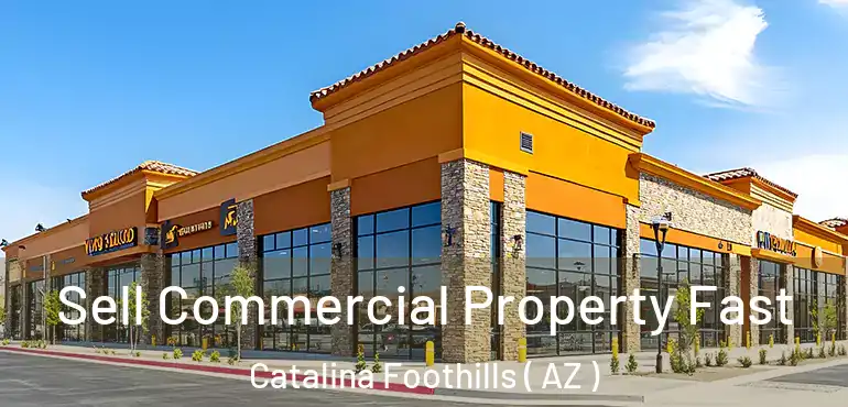  Sell Commercial Property Fast Catalina Foothills ( AZ )