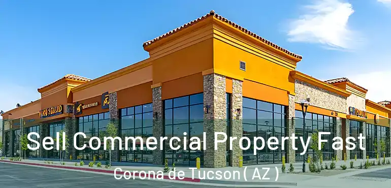  Sell Commercial Property Fast Corona de Tucson ( AZ )