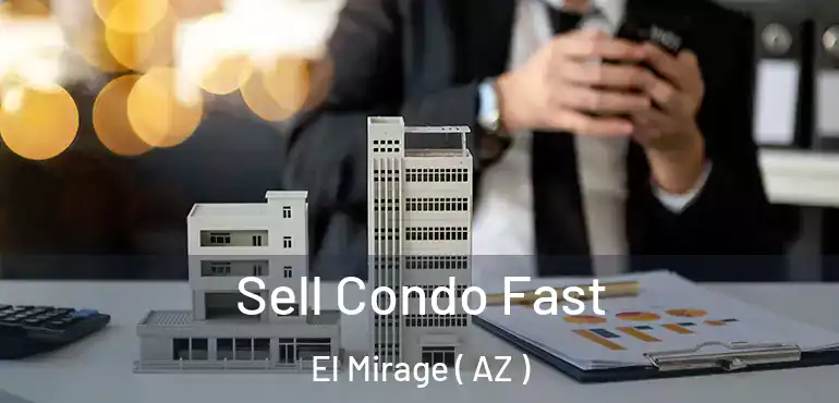  Sell Condo Fast El Mirage ( AZ )