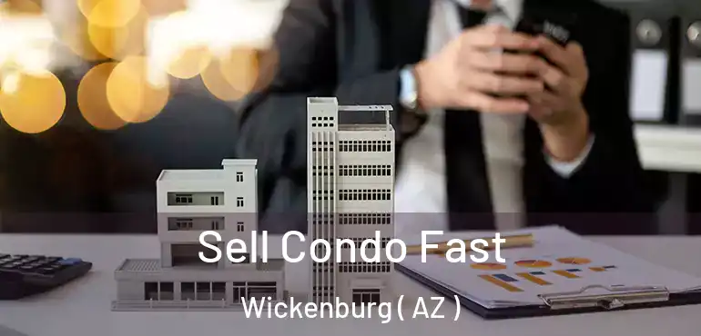  Sell Condo Fast Wickenburg ( AZ )