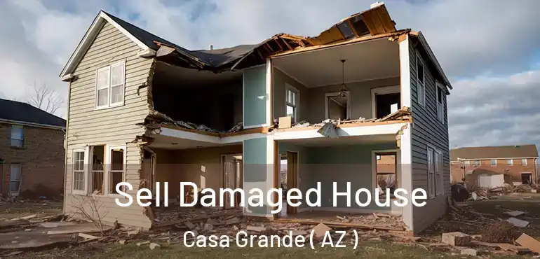  Sell Damaged House Casa Grande ( AZ )