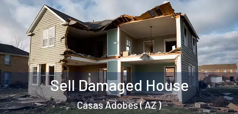  Sell Damaged House Casas Adobes ( AZ )