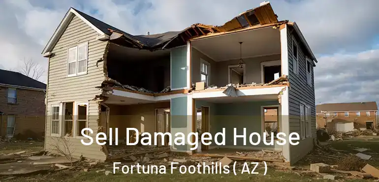  Sell Damaged House Fortuna Foothills ( AZ )