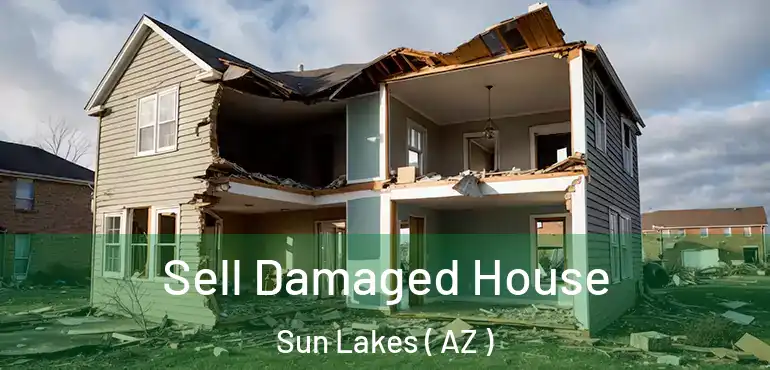  Sell Damaged House Sun Lakes ( AZ )