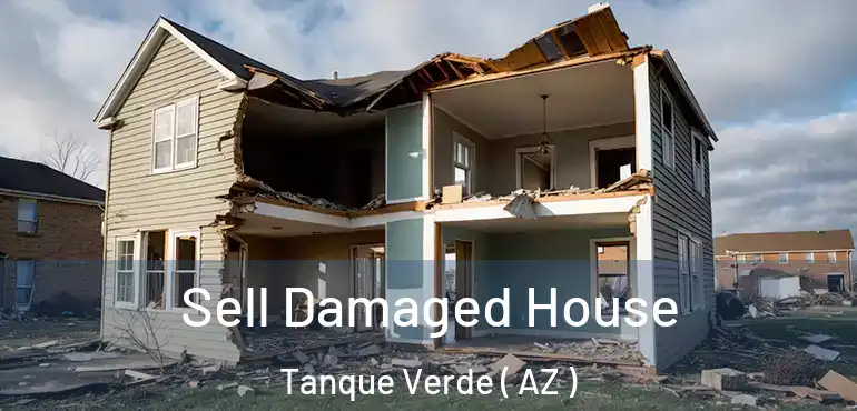  Sell Damaged House Tanque Verde ( AZ )