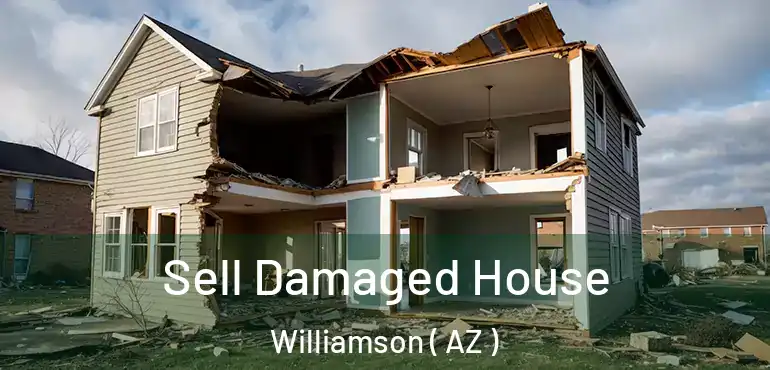  Sell Damaged House Williamson ( AZ )