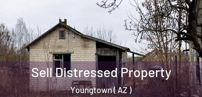  Sell Distressed Property Youngtown ( AZ )