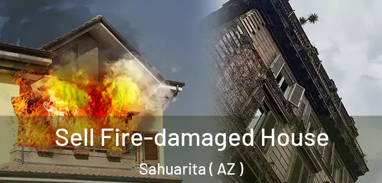  Sell Fire-damaged House Sahuarita ( AZ )