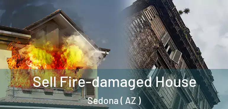  Sell Fire-damaged House Sedona ( AZ )
