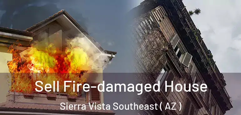  Sell Fire-damaged House Sierra Vista Southeast ( AZ )