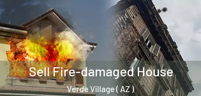  Sell Fire-damaged House Verde Village ( AZ )