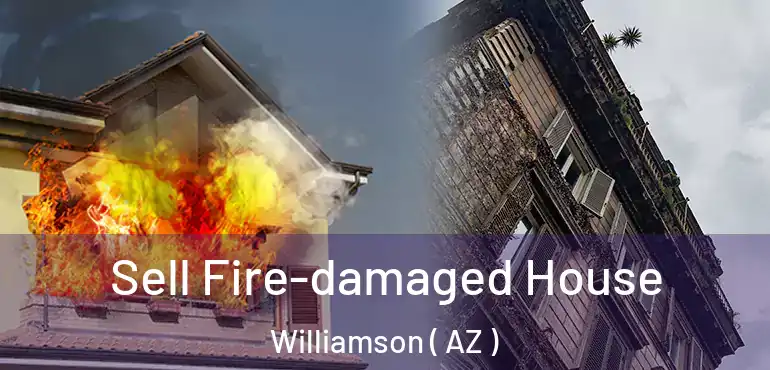 Sell Fire-damaged House Williamson ( AZ )