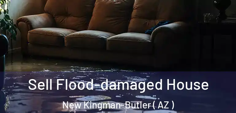 Sell Flood-damaged House New Kingman-Butler ( AZ )