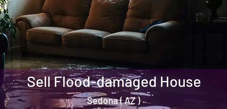  Sell Flood-damaged House Sedona ( AZ )