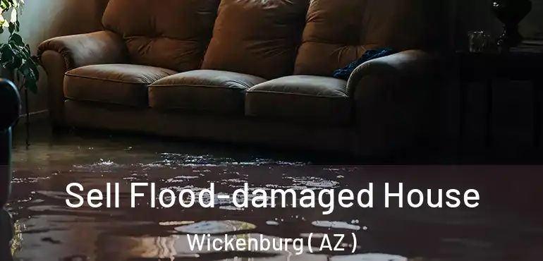  Sell Flood-damaged House Wickenburg ( AZ )