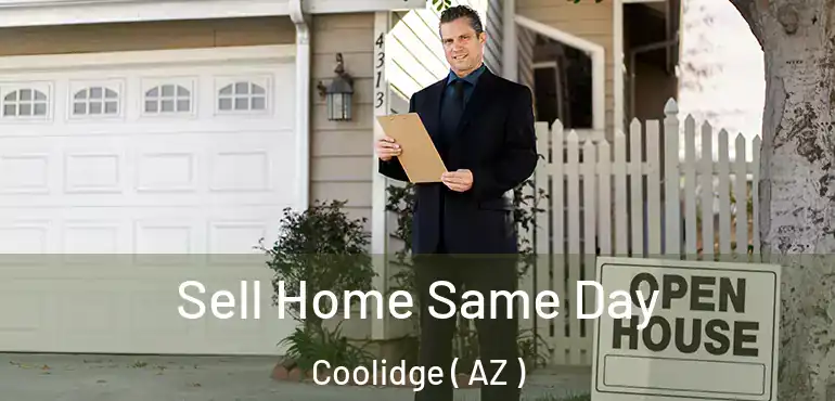  Sell Home Same Day Coolidge ( AZ )