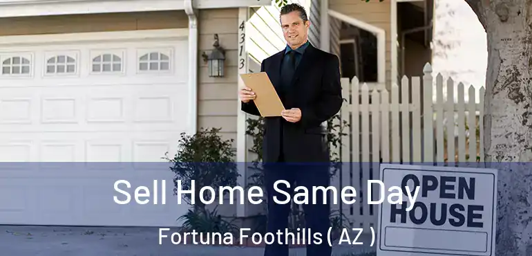  Sell Home Same Day Fortuna Foothills ( AZ )