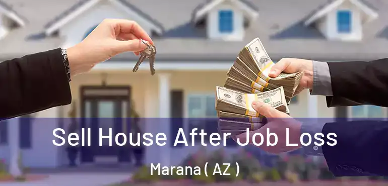  Sell House After Job Loss Marana ( AZ )