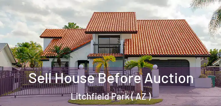  Sell House Before Auction Litchfield Park ( AZ )