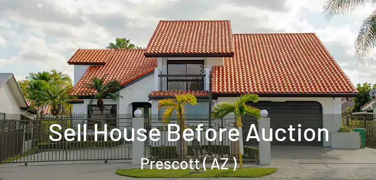  Sell House Before Auction Prescott ( AZ )