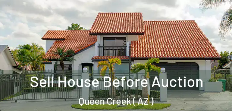  Sell House Before Auction Queen Creek ( AZ )
