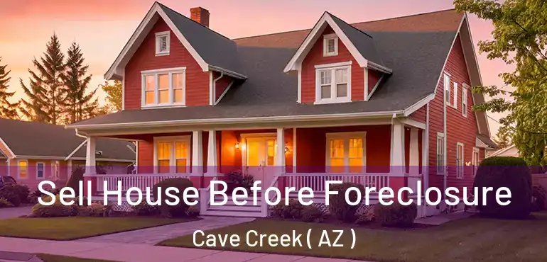  Sell House Before Foreclosure Cave Creek ( AZ )