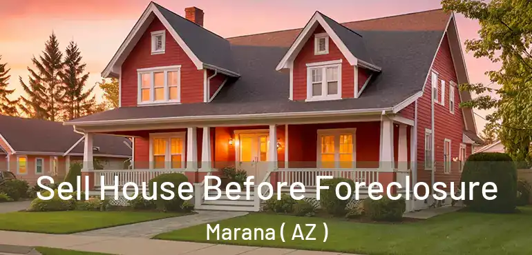  Sell House Before Foreclosure Marana ( AZ )