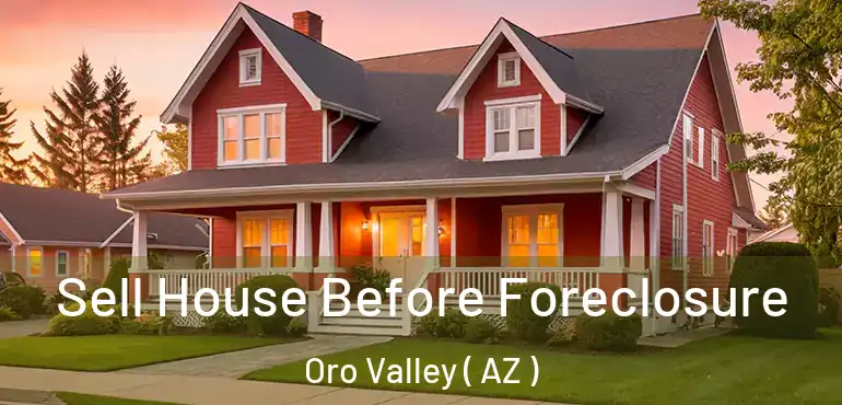  Sell House Before Foreclosure Oro Valley ( AZ )