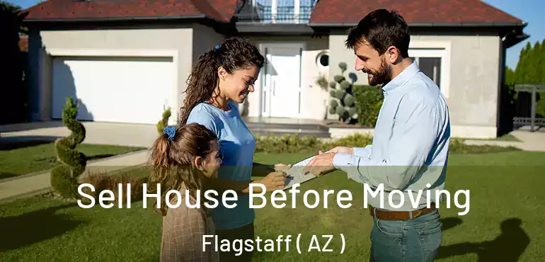  Sell House Before Moving Flagstaff ( AZ )