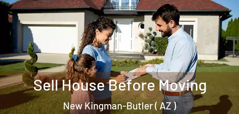  Sell House Before Moving New Kingman-Butler ( AZ )