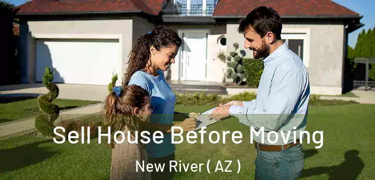  Sell House Before Moving New River ( AZ )