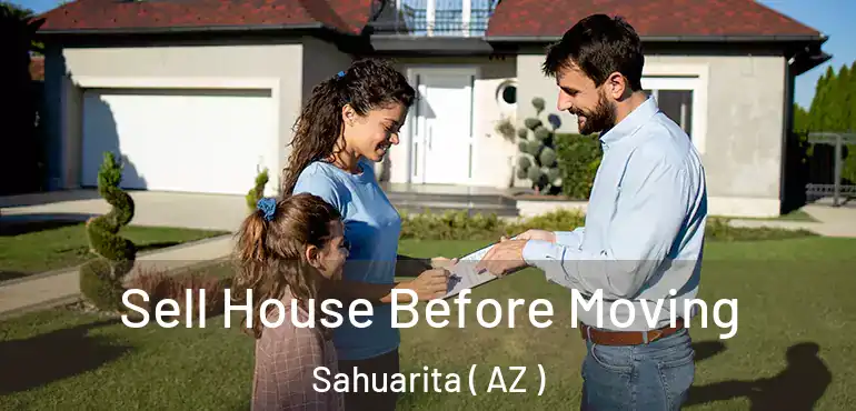  Sell House Before Moving Sahuarita ( AZ )